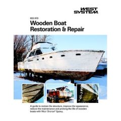 Wooden Boat Restoration, Repair Manual, West Systems